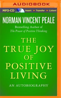 The True Joy of Positive Living: An Autobiography 1511392886 Book Cover