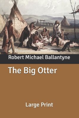 The Big Otter: Large Print B087R3VDT5 Book Cover