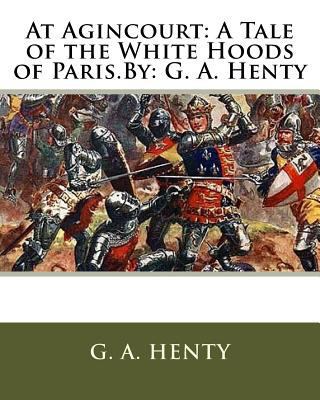 At Agincourt: A Tale of the White Hoods of Pari... 1536820490 Book Cover