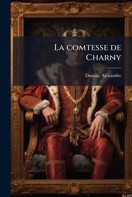 La comtesse de Charny: 4 [French] 1178817512 Book Cover