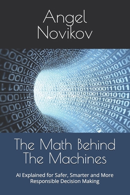 The Math Behind The Machines: AI Explained for ... B0F31CVK72 Book Cover