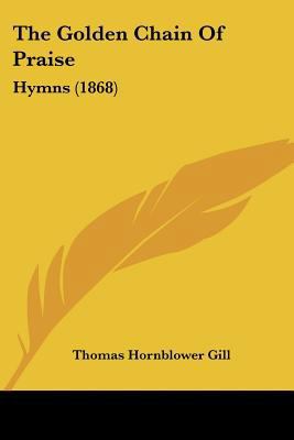 The Golden Chain Of Praise: Hymns (1868) 1120886198 Book Cover