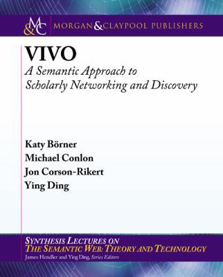 Vivo: A Semantic Approach to Scholarly Networki... 1608459934 Book Cover