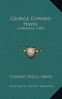 George Edward Hayes: A Memorial (1882) 1166080102 Book Cover