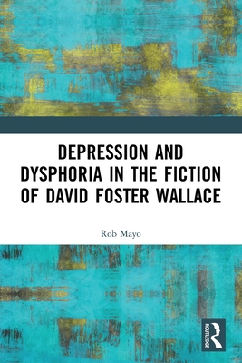 Depression and Dysphoria in the Fiction of Davi... 0367682494 Book Cover