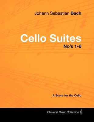 Johann Sebastian Bach - Cello Suites No's 1-6 -... 1447440242 Book Cover