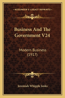 Business And The Government V24: Modern Busines... 1164593587 Book Cover