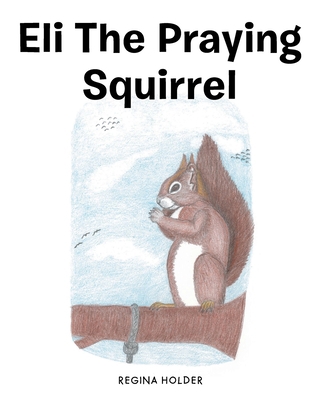 Eli the Praying Squirrel 1685700799 Book Cover
