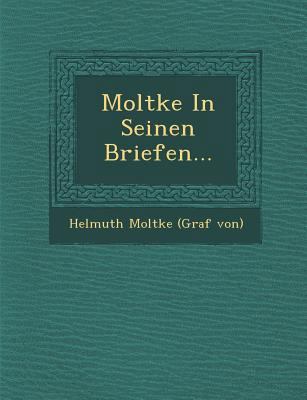 Moltke in Seinen Briefen... [German] 1249546907 Book Cover