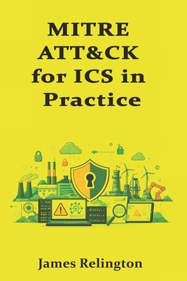 MITRE ATT&CK for ICS in Practice: Mapping, Dete... B0GJRLJN3W Book Cover
