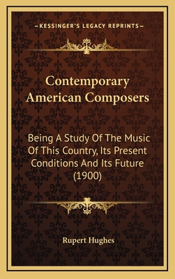 Contemporary American Composers: Being a Study ... 1164446525 Book Cover