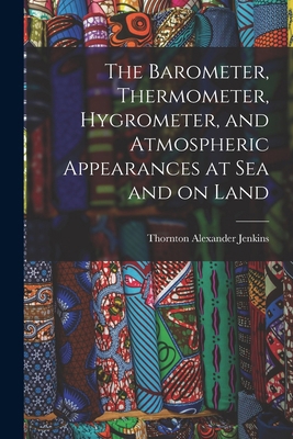 The Barometer, Thermometer, Hygrometer, and Atm... 1016025513 Book Cover