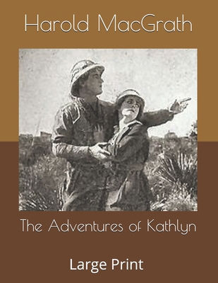 The Adventures of Kathlyn: Large Print B0863TKLWY Book Cover