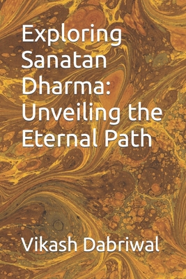 Exploring Sanatan Dharma: Unveiling the Eternal... B0CHL96XMV Book Cover