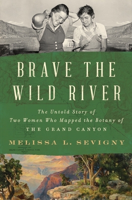 Brave the Wild River: The Untold Story of Two W... 0393868230 Book Cover