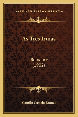 As Tres Irmas: Romance (1902) [Portuguese] 1168092361 Book Cover