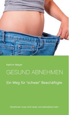 Gesund abnehmen: Ein Weg für "schwer" Beschäftigte [German] 3746060958 Book Cover