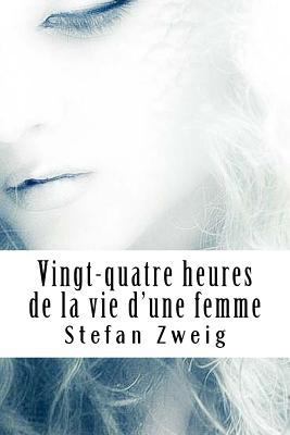 Vingt-quatre heures de la vie d'une femme [French] 1720486077 Book Cover
