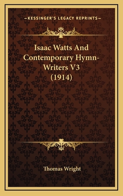 Isaac Watts and Contemporary Hymn-Writers V3 (1... 1164371398 Book Cover