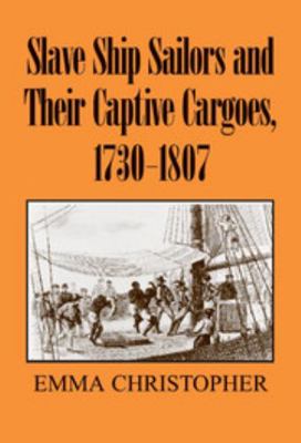 Slave Ship Sailors and Their Captive Cargoes, 1... 0521861624 Book Cover