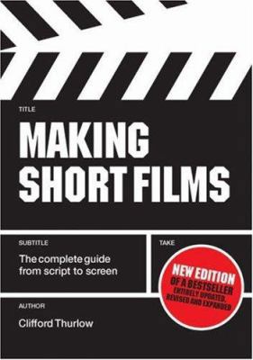 Making Short Films: The Complete Guide from Scr... 1845208048 Book Cover