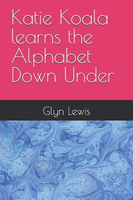 Katie Koala learns the Alphabet Down Under B0CXY4JLMX Book Cover