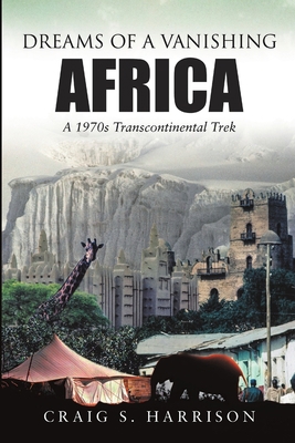 Dreams of a Vanishing Africa: A 1970s Transcont... 1483497496 Book Cover