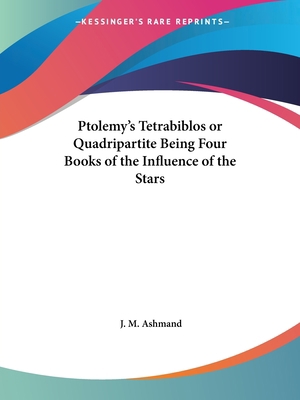Ptolemy's Tetrabiblos or Quadripartite Being Fo... 1564594076 Book Cover
