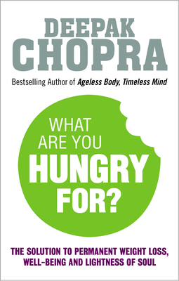 What Are You Hungry For?: The Chopra Solution t... 1846044073 Book Cover