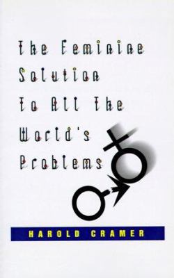 The Feminine Solution to All the World's Problems. 1585004995 Book Cover