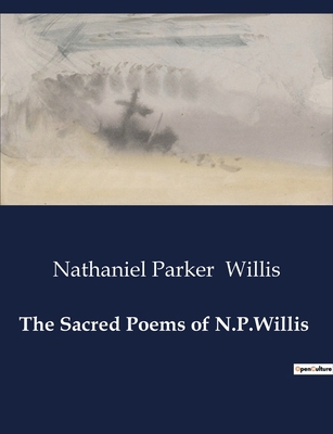 The Sacred Poems of N.P.Willis B0CWKD1TTB Book Cover