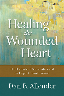 Healing the Wounded Heart: The Heartache of Sex... 0801015685 Book Cover
