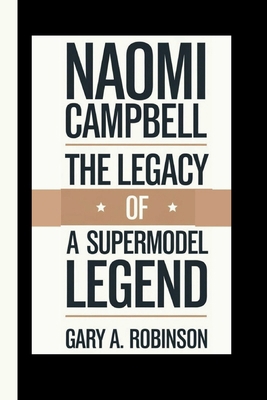 Naomi Campbell: The Legacy of a Supermodel Legend B0DJCDCR7C Book Cover