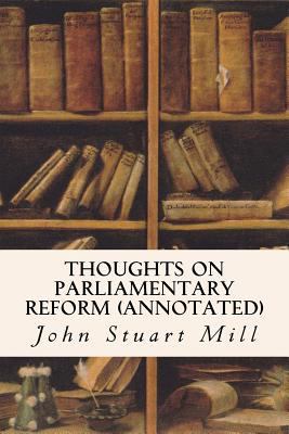 Thoughts On Parliamentary Reform (annotated) 1532800711 Book Cover