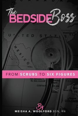 The Bedside Boss: From Scrubs to Six Figures 1546758690 Book Cover