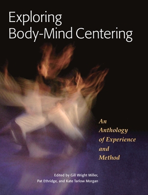 Exploring Body-Mind Centering: An Anthology of ... 1556439687 Book Cover