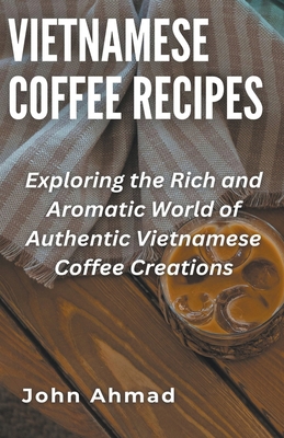 Vietnamese Coffee Recipes B0CMYW3BK6 Book Cover