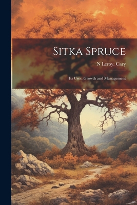 Sitka Spruce: Its Uses, Growth and Management 1021932973 Book Cover