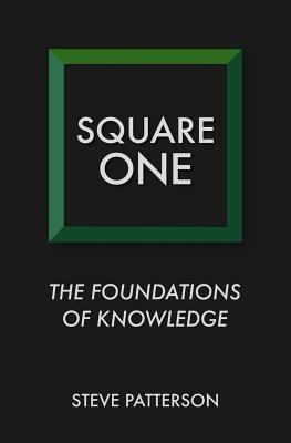 Square One: The Foundations of Knowledge 1540402789 Book Cover