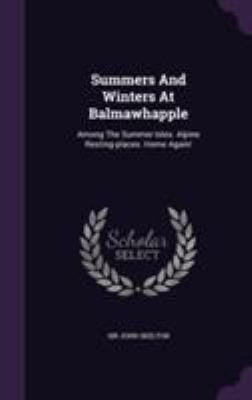 Summers And Winters At Balmawhapple: Among The ... 1355654777 Book Cover