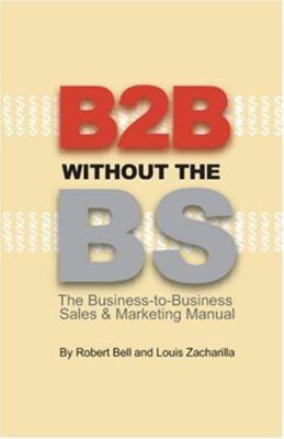 B2B Without the BS: The Business-to-Business Sa... 0974452300 Book Cover