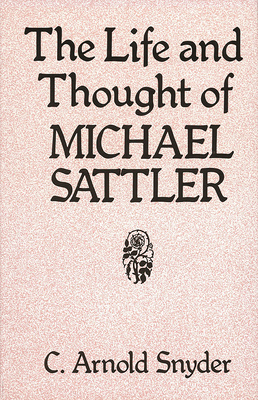 The Life and Thought of Michael Sattler 0836112644 Book Cover