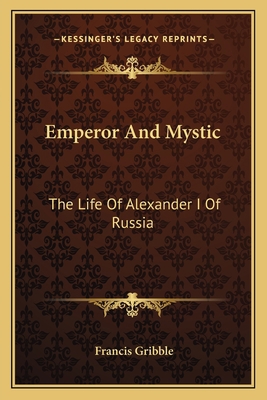 Emperor And Mystic: The Life Of Alexander I Of ... 1163143030 Book Cover