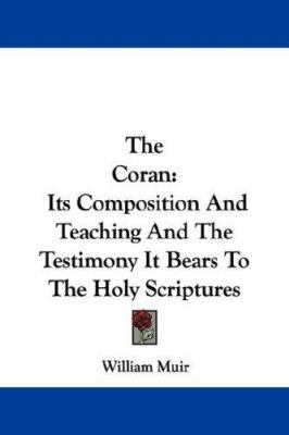 The Coran: Its Composition And Teaching And The... 1430462558 Book Cover