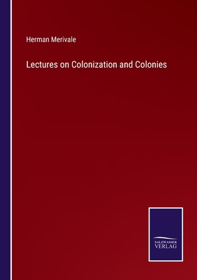 Lectures on Colonization and Colonies 3375043406 Book Cover