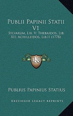 Publii Papinii Statii V1: Sylvarum, Lib. V; The... [Latin] 1165849151 Book Cover