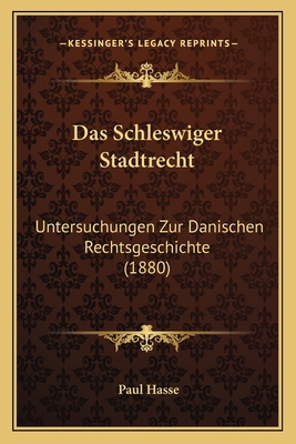 Das Schleswiger Stadtrecht: Untersuchungen Zur ... [German] 1167495551 Book Cover