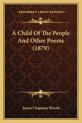 A Child Of The People And Other Poems (1879) 1164519263 Book Cover