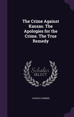 The Crime Against Kansas. the Apologies for the... 1356710328 Book Cover