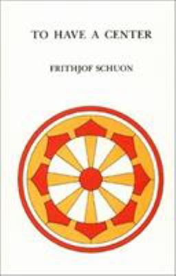 To Have a Center (Library of Traditional Wisdom) 0941532097 Book Cover